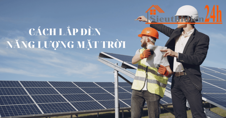 Cách Lắp Đèn Năng Lượng Mặt Trời Đơn Giản Và Tối Ưu